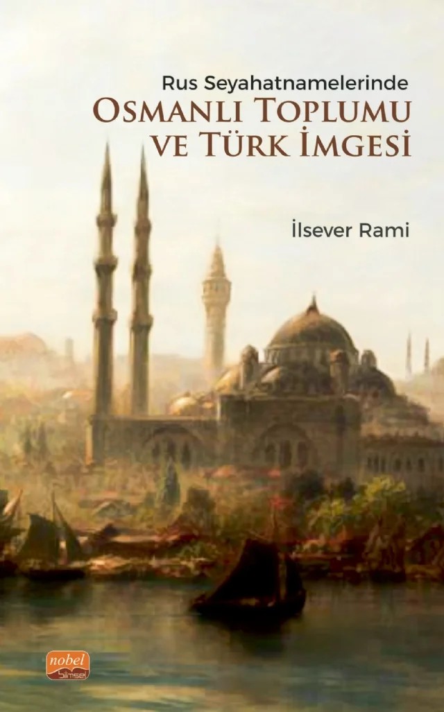 Rus Seyahatnamelerinde Osmanlı Toplumu ve Türk İmgesi – İlsever Rami – Nobel Bilimsel Eserler kitap kapağı