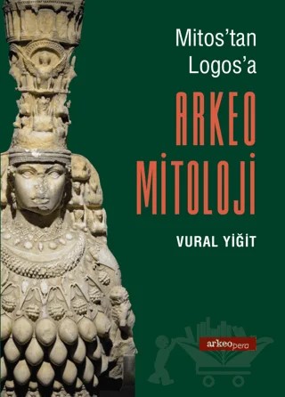 Mitos'tan Logos'a Arkeo Mitoloji – Vural Yiğit – Arkeoloji ve Sanat Yayınları kitap kapağı