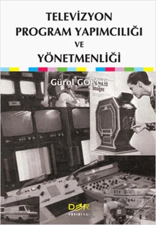 Televizyon Program Yapımcılığı ve Yönetmenliği – Gürol Gökçe – Der Yayınları kitap kapağı