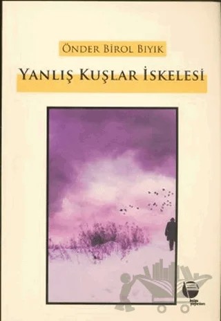 Yanlış Kuşlar İskelesi – Önder Birol Bıyık – Belge Yayınları kitap kapağı