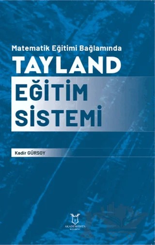 Matematik Eğitimi Bağlamında Tayland Eğitim Sistemi – A. Kadir Gürsoy – Akademisyen Kitabevi kitap kapağı