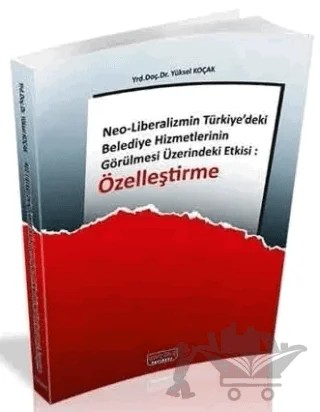 Neo Liberalizmin Türkiyedeki Belediye Hizmetlerinin Görülmesi Üzerindeki Etkisi Özelleştirme – Yüksel Koçak – Savaş Yayınevi kitap kapağı