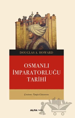 Osmanlı İmparatorluğu Tarihi – Douglas A. Howard – Alfa Yayınları kitap kapağı