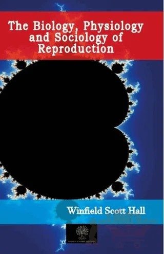 The Biology, Physiology and Sociology of Reproduction – Winfield Scott Hall – Platanus Publishing kitap kapağı