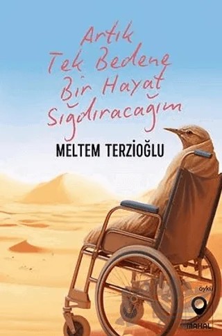 Artık Tek Bedene Bir Hayat Sığdıracağım – Meltem Terzioğlu – Mahal Edebiyat kitap kapağı