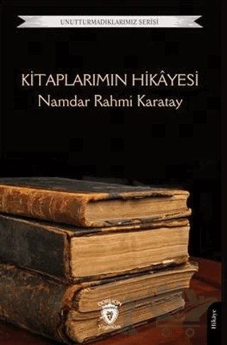 Unutturmadıklarımız Serisi - Kitaplarımın Hikayesi – Namdar Rahmi Karatay – Dorlion Yayınları kitap kapağı
