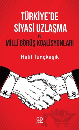 Türkiye'de Siyasi Uzlaşma ve Milli Görüş Koalisyonları – Halit Tunçkaşık – Gufo Yayınları kitap kapağı