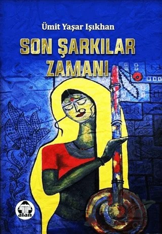 Son Şarkılar Zamanı – Ümit Yaşar Işıkhan – Alan Yayıncılık kitap kapağı