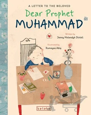 Dear Prophet Muhammad – A Letter To The Beloved – Jenny Molendyk Divleli – Ketebe Çocuk kitap kapağı