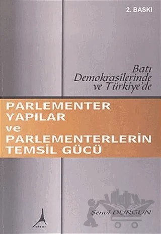 Parlementer Yapılar ve Parlementerlerin Temsil Gücü Batı Demokrasilerinde ve Türkiye’de – Şenol Durgun – Alter Yayıncılık kitap kapağı
