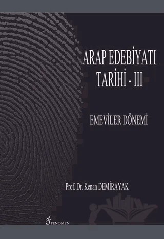 Arap Edebiyatı Tarihi - 3 : Emeviler Dönemi – Kenan Demirayak – Fenomen Yayıncılık kitap kapağı