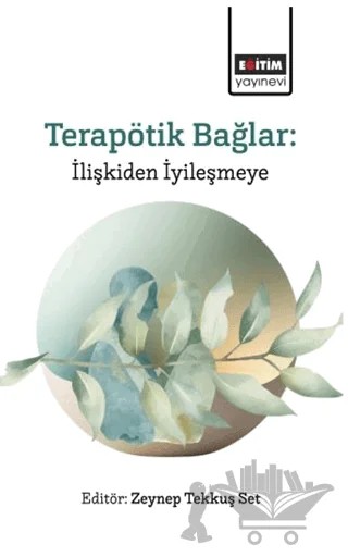 Terapötik Bağlar: İlişkiden İyileşmeye – Kolektif – Eğitim Yayınevi - Bilimsel Eserler kitap kapağı