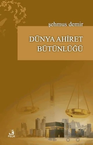 Dünya Ahiret Bütünlüğü – Şehmus Demir – Fecr Yayınları kitap kapağı