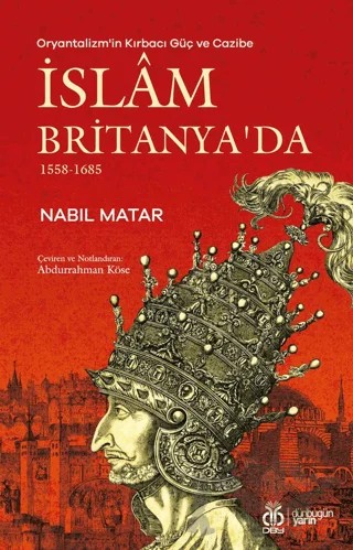 Oryantalizm'in Kırbacı Güç ve Cazibe İslam Britanya'da 1558-1685 – Nabil Matar – DBY Yayınları kitap kapağı