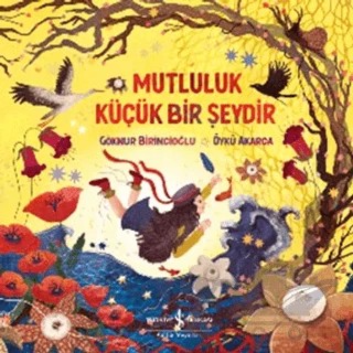 Mutluluk Küçük Bir Şeydir – Göknur Birincioğlu – İş Bankası Kültür Yayınları kitap kapağı