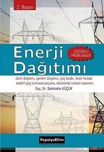 Enerji Dağıtımı  Çözümlü Problemer, 2. Basım – Selahattin KÜÇÜK (Doç. Dr. ) – Papatya Bilim kitap kapağı