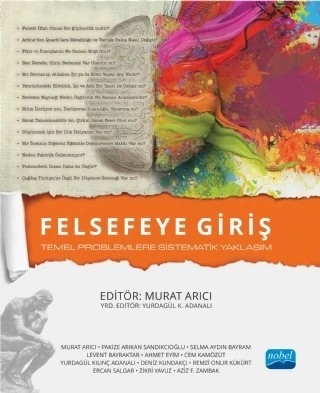 FELSEFEYE GİRİŞ - Temel Problemlere Sistematik Yaklaşım – Murat Arıcı, Pakize Arıkan Sandıkcıoğlu, Selma Aydın Bayram, Levent BAYRAKTAR, Ahmet Eyim, Cem Kamözüt, Yurdagül Kılınç Adanalı, Deniz Kundakçı, Remzi Onur Kükürt, Ercan Salğar, Zikri Yavuz, Aziz F. Zambak – Nobel Akademik Yayıncılık kitap kapağı