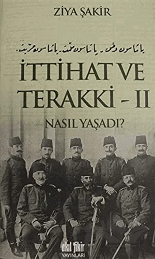 İttihat ve Terakki Cilt: 2 – Ziya Şakir – Akıl Fikir Yayınları kitap kapağı