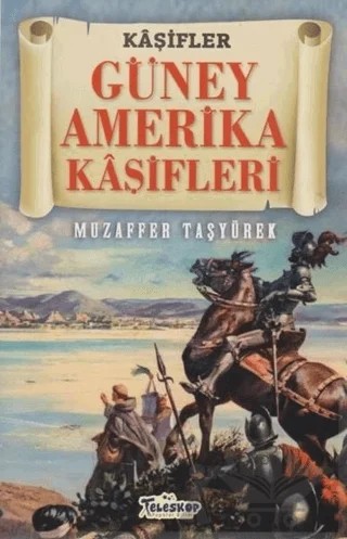 Güney Amerika Kaşifleri - Kaşifler – Muzaffer Taşyürek – Teleskop Popüler Bilim kitap kapağı