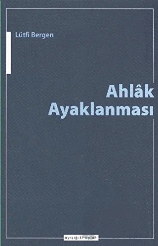 Ahlak Ayaklanması – Lütfi Bergen – Ayışığı Kitapları kitap kapağı
