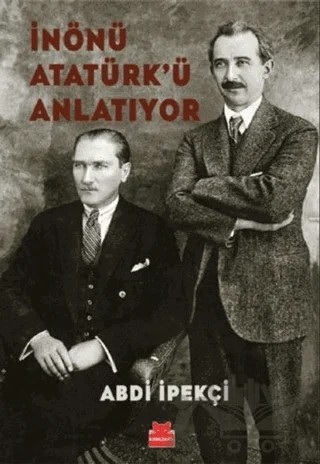 İnönü Atatürk’ü Anlatıyor – Abdi İpekçi – Kırmızı Kedi Yayınevi kitap kapağı