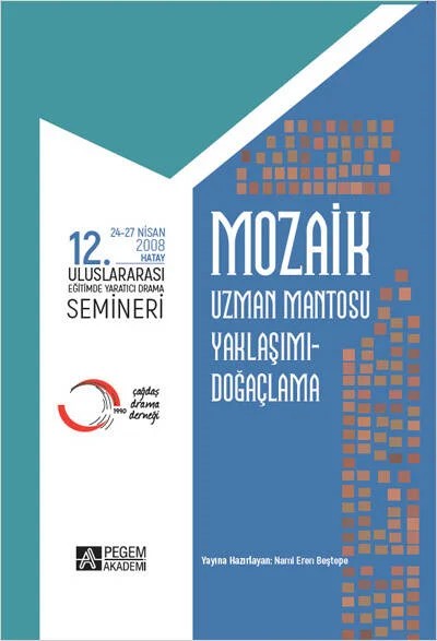 Mozaik 12. Uluslararası Yaratıcı Drama Semineri (24-27 Nisan 2008 Hatay) – Nami Eren Beştepe, Ömer Adıgüzel – Pegem Akademi Yayıncılık kitap kapağı