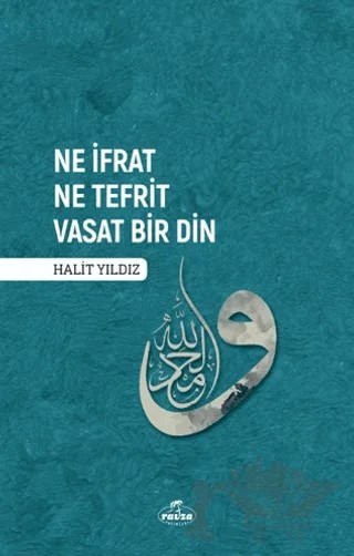 Ne İfrat Ne Tefrit Vasat Bir Din – Halit Yıldız – Ravza Yayınları kitap kapağı