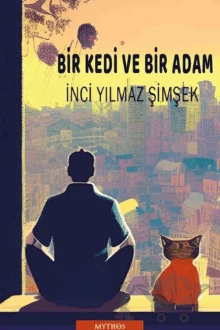 Bir Kedi ve Bir Adam – İnci Yılmaz Şimşek – Mythos Kitap kitap kapağı
