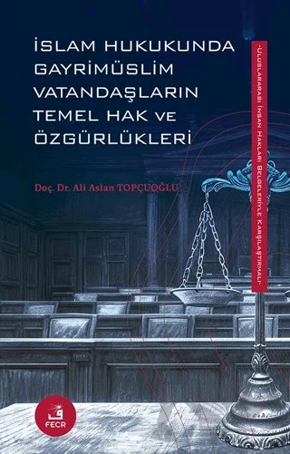 İslam Hukukunda Gayrimüslim Vatandaşların Temel Hak ve Özgürlükleri – Ali Aslan Topçuoğlu – Fecr Yayınları kitap kapağı