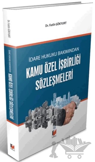 İdare Hukuku Bakımından Kamu Özel İşbirliği Sözleşmeleri – Fatih Gökyurt – Adalet Yayınevi kitap kapağı