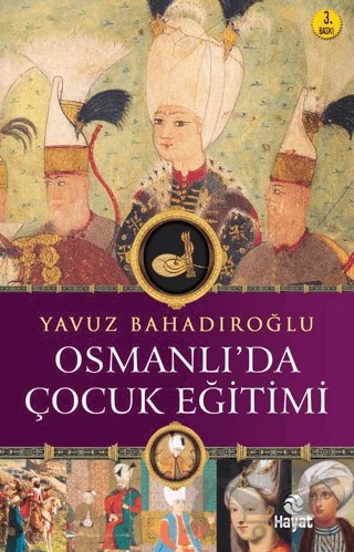 Osmanlı'da Çocuk Eğitimi – Yavuz Bahadıroğlu – Hayat Yayınları kitap kapağı