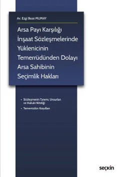 Arsa Payı Karşılığı İnşaat Sözleşmelerinde Yüklenicinin Temerrüdünden Dolayı Arsa Sahibinin Seçimlik Hakları – Ezgi Buse Mumay – Seçkin Yayıncılık kitap kapağı