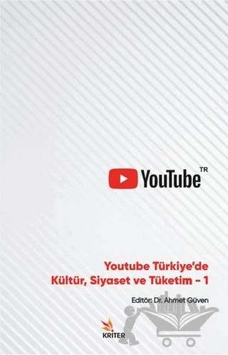Youtube Türkiye'de Kültür, Siyaset ve Tüketim 1 – Ahmet Güven, Burak Irmak, Gül Dilek Türk, İsmail Doru, Mehmet Büyükafşar, Mehmet Sinan Tam, Osman Çalışkan, Ufuk Bingöl – Kriter Yayınları kitap kapağı