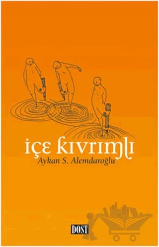 İçe Kıvrımlı – Aykan S. Alemdaroğlu – Dost Kitabevi Yayınları kitap kapağı