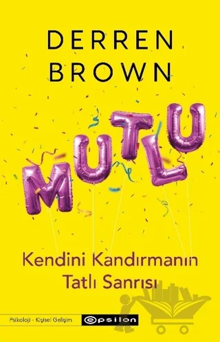 Mutlu: Kendini Kandırmanın Tatlı Sanrısı – Derren Brown – Epsilon Yayınevi kitap kapağı