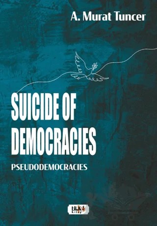 Suicide of Democracies – Pseudodemocracies – A. Murat Tuncer – Tilki Kitap kitap kapağı