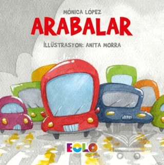 Arabalar - Taşıtlar Serisi – Monica Lopez – Eolo Yayıncılık kitap kapağı