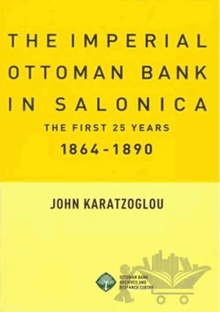 The Imperial Ottoman Bank In Salonica – John Karatzoglou – Tarih Vakfı Yurt Yayınları kitap kapağı