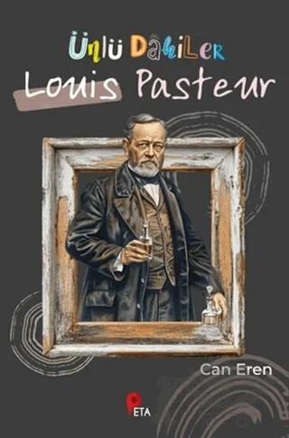 Ünlü Dahiler: Louis Pasteur – Can Eren – Peta Kitap kitap kapağı