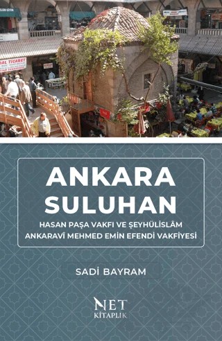 Ankara Suluhan Hasan Paşa Vakfı ve Şeyhülislam Ankaravi Mehmed Emin Efendi Vakfiyesi – Sadi Bayram – Net Kitaplık Yayıncılık kitap kapağı