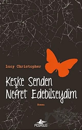 Keşke Senden Nefret Edebilseydim – Lucy Christopher – Pegasus Yayınları kitap kapağı