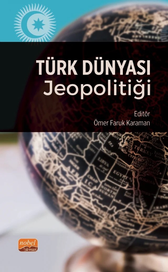 Türk Dünyası Jeopolitiği – Adalat Muradov, Ali Ünal, Alig Baghirov, Altynbek Joldoshov, Aslı Yurdigül, Aysel Asadova, Beyza Alpaslan, Boburmirzo Hakimov, Camila Abdımalikova, Çiğdem Akman, Elvettin Akman, Emrah Roni Mira, Fariz Ahmadov, Ferruh Tuzcuoğlu, Fikret Birdişli, Haluk Alkan, M. Reza Pashayi, Merve Küçük, Murat Bürkan – Nobel Bilimsel Eserler kitap kapağı
