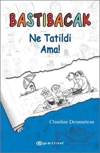 Bastıbacak: Ne Tatildi Ama! – Claudine Desmarteau – Epsilon Yayınevi kitap kapağı