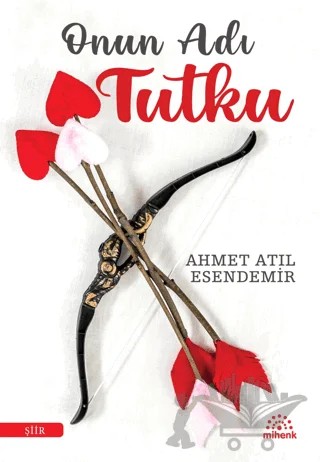 Onun Adı Tutku – Ahmet Atıl Esendemir – Mihenk Kitap kitap kapağı