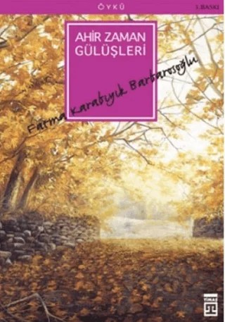 Ahir Zaman Gülüşleri – Fatma Barbarosoğlu – Timaş Yayınları kitap kapağı