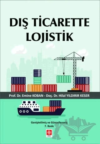 Dış Ticarette Lojistik – Emine Koban, Hilal Yıldırır Keser – Ekin Basım Yayın kitap kapağı