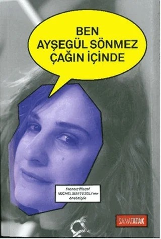 Ben Ayşegül Sönmez Çağın İçinde – Ayşegül Sönmez – Sanatatak Yayınları kitap kapağı