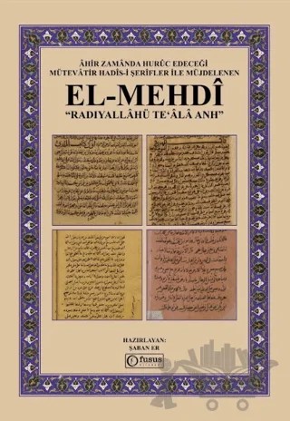 Âhir Zamânda Hurûc Edeceği Mütevâtir Hadîs-i Şerîfler ile Müjdelenen El-Mehdî – Şaban Er – Fusus Kitabevi kitap kapağı