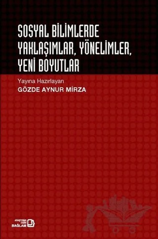 Sosyal Bilimlerde Yaklaşımlar Yönelimler Yeni Boyutlar – Gözde Aynur Mirza – Bağlam Yayınları kitap kapağı