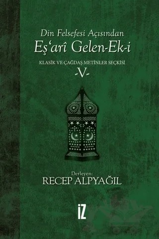 Din Felsefesi Açısından Eş’ari Gelen-Ek-i Klasik ve Çağdaş Metinler Seçkisi 5 – Recep Alpyağıl – İz Yayıncılık kitap kapağı